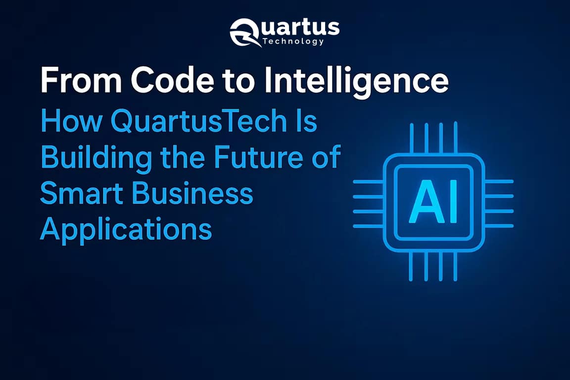 From Code to Intelligence: How QuartusTech Is Building the Future of Smart Business Applications