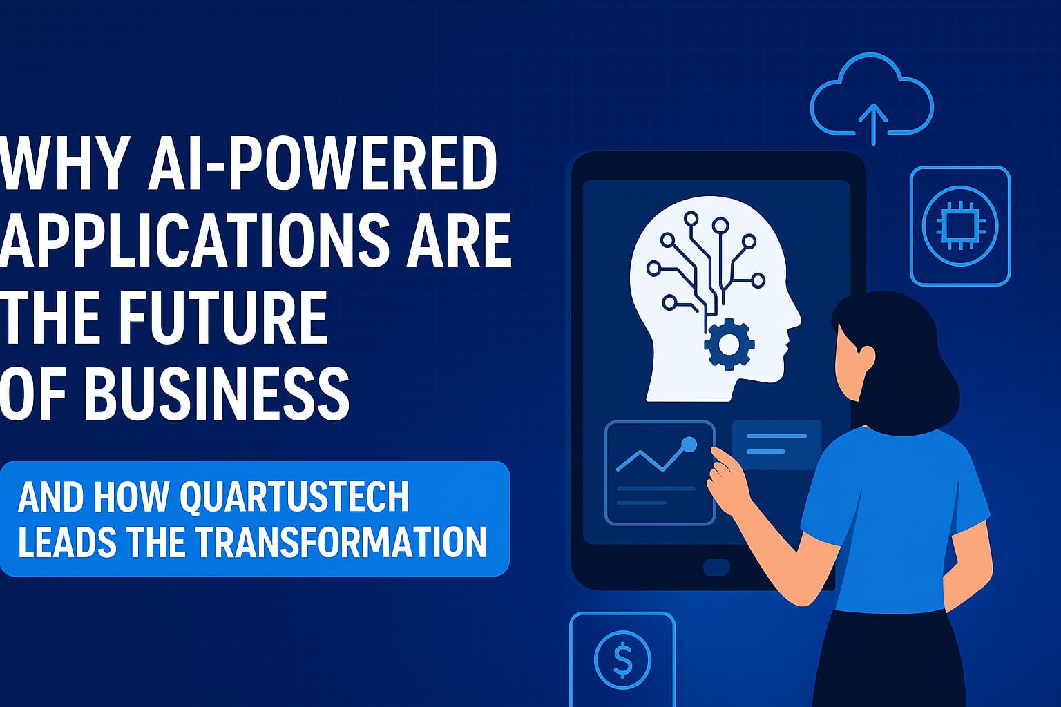 Why AI-Powered Applications Are the Future of Business — And How QuartusTech Leads the Transformation