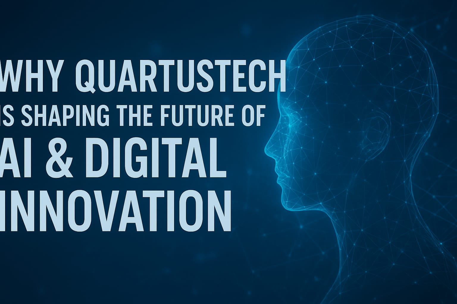 Why QuartusTech Is Shaping the Future of AI & Digital Innovation: A Public-Interest Insight for 2025