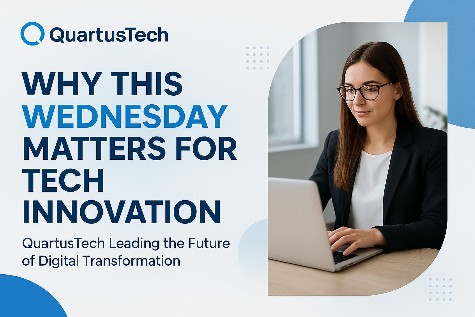 Why This Wednesday Matters for Tech Innovation: QuartusTech Leading the Future of Digital Transformation