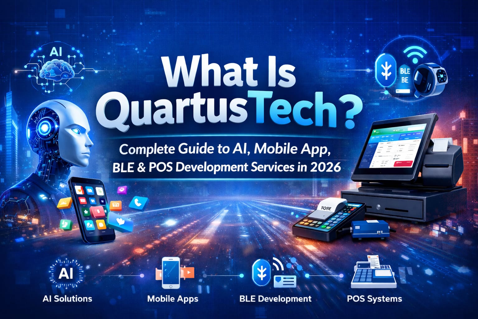 What Is QuartusTech? Complete Guide to AI, Mobile App, BLE & POS Development Services in 2026
